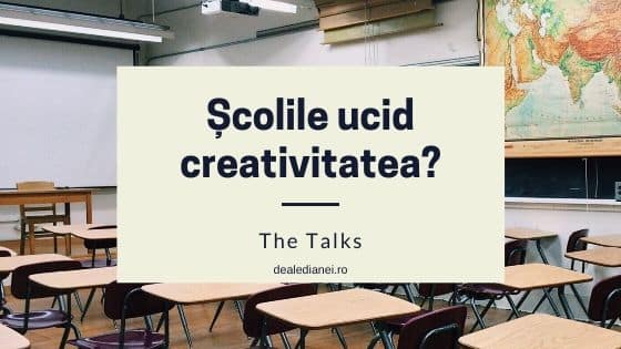 The Talks: Școlile ucid creativitatea?