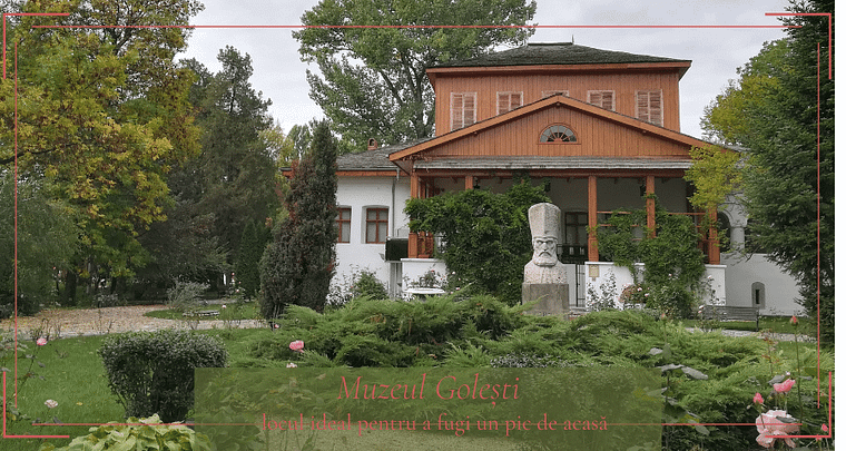 Muzeul Golești – locul ideal pentru a fugi un pic de acasă